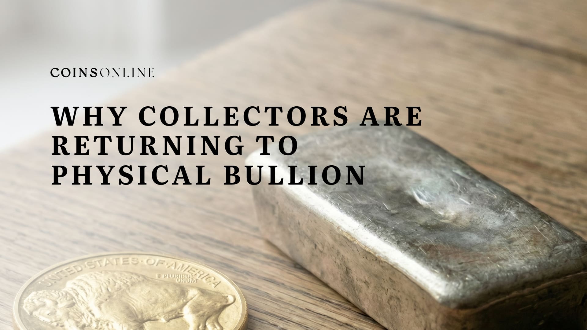 Why collectors are returning to physical bullion in 2026, shown through gold and silver bullion on a wooden surface